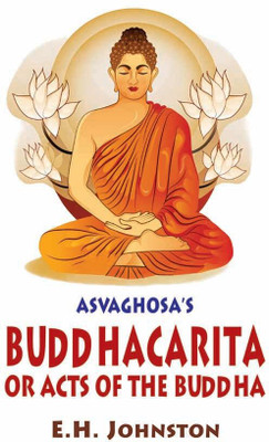 Buddhacarita or Acts of the Buddha by Asvaghosa (3 Pts. in one)(Paperback, E. H. Johnston)