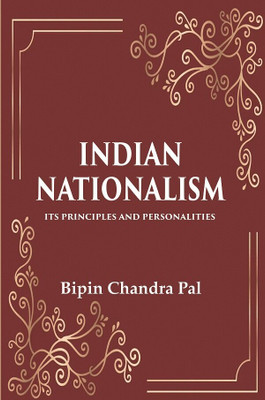 Indian Nationalism Its Principles and Personalities(Paperback, Bipin Chandra Pal)