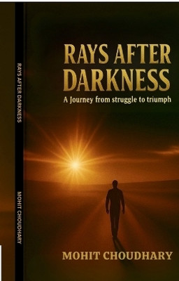 Rays After Darkness  - A Journey from Struggle to Triumph(English, Paperback, Mohit Choudhary)