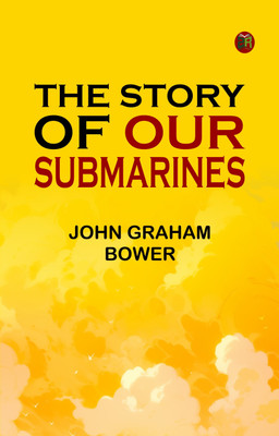 The Story of Our Submarines(Paperback, John Graham Bower)