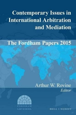Contemporary Issues in International Arbitration and Mediation: The Fordham Papers 2015(English, Electronic book text, unknown)