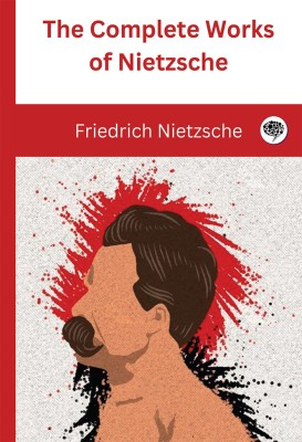 The Complete Works of Nietzsche(Paperback, Friedrich Nietzsche, Original Thinkers Institute)