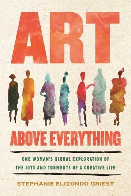 Art Above Everything(English, Hardcover, Griest Stephanie Elizondo)