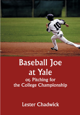 Baseball Joe at Yale; or, Pitching for the College Championship(Paperback, Lester Chadwick)