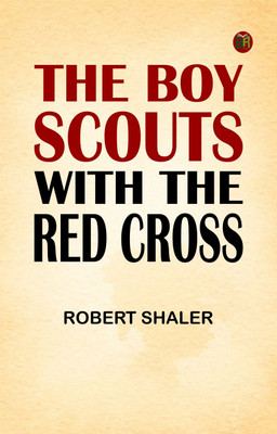 The Boy Scouts with the Red Cross(Paperback, Robert Shaler)