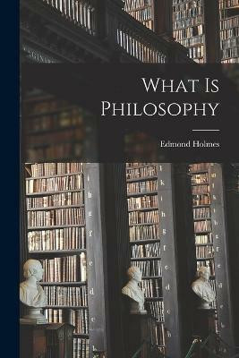 What is Philosophy(English, Paperback, Holmes Edmond)