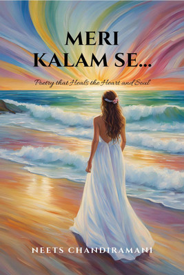 Meri Kalam Se...  - Poetry that Heals the Heart and Soul(English, Paperback, Neets Chandiramani)