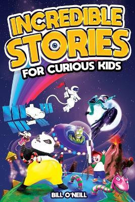 Incredible Stories for Curious Kids(English, Paperback, O'Neill Bill)