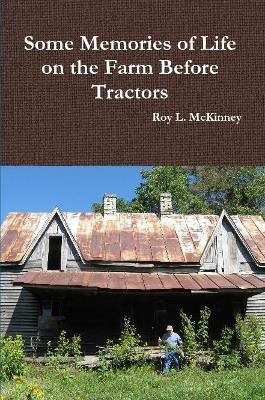 Some Memories of Life on the Farm Before Tractors(English, Paperback, McKinney Roy L.)