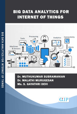 BIG DATA ANALYTICS FOR INTERNET OF THINGS(Paperback, Dr. MUTHUKUMAR SUBRAMANIAN Dr. MALATHI MURUGESAN Ms. S. GAYATHRI DEVI)