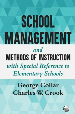 School Management and Methods of Instruction : with Special Reference to Elementary Schools(Hardcover, George Collar, Charles W. Crook)