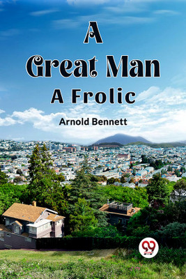 A Great ManA Frolic (Edition2023)(English, Paperback, Bennett Arnold)
