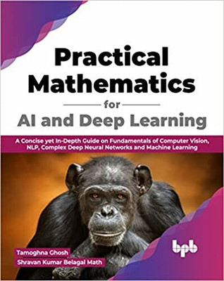 Practical Mathematics for AI and Deep Learning(Paperback, Tamoghna Ghosh, Shravan Kumar Belagal Math)