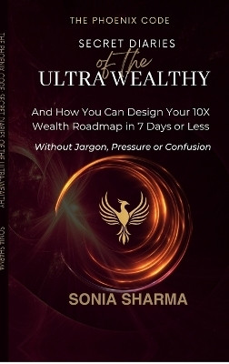 The Phoenix Code  - And How You Can Design Your 10X Wealth Roadmap in 7 Days or Less(English, Hardcover, Sonia Sharma)
