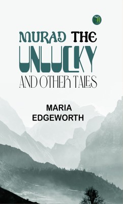 Murad the Unlucky, and Other Tales(Paperback, Maria Edgeworth)