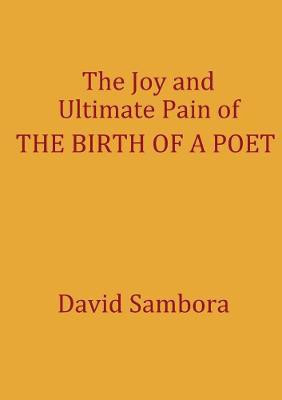 The Joy and Ultimate Pain of THE BIRTH OF A POET(English, Paperback, Sambora David)