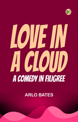 Love in a Cloud: A Comedy in Filigree(Paperback, Arlo Bates)