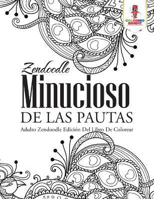 Zendoodle Minucioso De Las Pautas(Spanish, Paperback, Coloring Bandit)