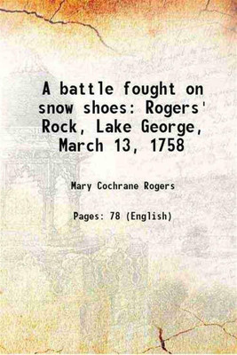 A battle fought on snow shoes Rogers' Rock, Lake George, March 13, 1758 1917 [Hardcover](Hardcover, Mary Cochrane Rogers)