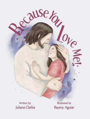Because You Love Me!(English, Hardcover, Clarke Juliana)