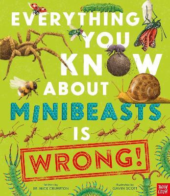 Everything You Know About Minibeasts is Wrong!(English, Paperback, Crumpton Dr Nick)