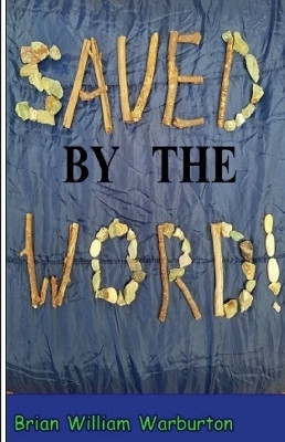 Saved by the Word(English, Paperback, Warburton Brian William)