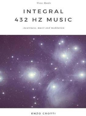 Integral 432 Hz Music - Awareness, Music and Meditation(English, Paperback, Crotti Enzo)