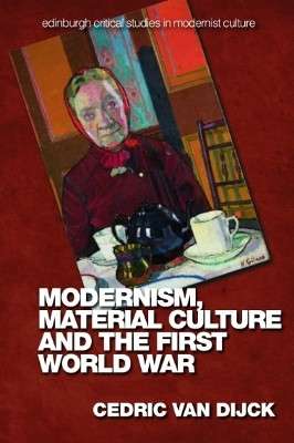 Modernism, Material Culture and the First World War(English, Hardcover, Van Dijck Cedric)