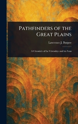 Pathfinders of the Great Plains(English, Hardcover, Burpee Lawrence J (Lawrence Johnsto)