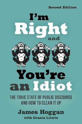 I'm Right and You're an Idiot - 2nd Edition(English, Paperback, Hoggan James)