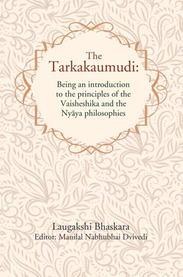 The Tarkakaumudi: Being an introduction to the principles of the Vaisheshika and the Nyāya philosophies [Hardcover](Hardcover, Laugakshi Bhaskara, Editor: Manilal Nabhubhai Dvivedi)