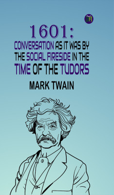 1601: Conversation as it was by the Social Fireside in the Time of the Tudors(Paperback, Mark Twain)