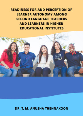 Readiness for and Perception of Learner Autonomy among Second Language Teachers and Learners in Higher Educational Institutes(Paperback, Dr. T.M.Anusha Thennakoon)