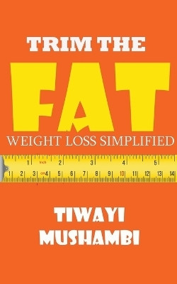 Trim The Fat(English, Paperback, Mushambi Tiwayi)