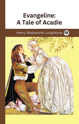 Evangeline: A Tale of Acadie(Hardcover, Henry Wadsworth Longfellow)