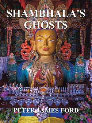 Shambhala's Ghosts(Paperback, Peter James Ford)