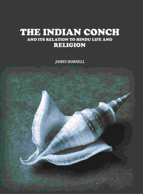The Indian Conch: And Its Relation to Hindu Life and Religion [Hardcover](Hardcover, James Hornell)