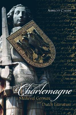 Charlemagne in Medieval German and Dutch Literature(English, Hardcover, Classen Albrecht Professor)