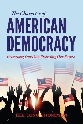The Character of American Democracy(English, Paperback, Long Thompson Jill)