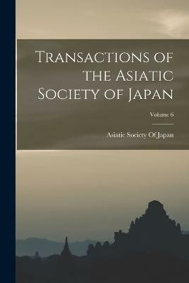 Transactions of the Asiatic Society of Japan; Volume 6(English, Paperback, unknown)