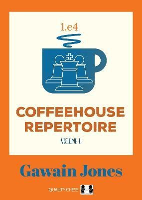 Coffeehouse Repertoire 1.e4 Volume 1(English, Paperback, Jones Gawain)