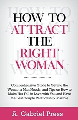 How to Attract the Right Woman(English, Paperback, Press A Gabriel)