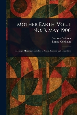 Mother Earth, Vol. 1 No. 3, May 1906(English, Paperback, Various Emma)