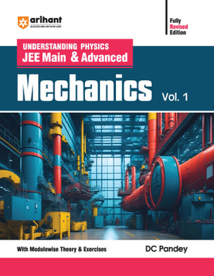 (Old Edition) Arihant Understanding Physics JEE Main & Advanced MECHANICS Volume 1 | With Modulewise Theory & Exercises | Logical Problems | Previous Years� Questions (PYQs) | By DC Pandey(English, Paperback, Pandey DC)