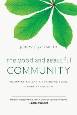 The Good and Beautiful Community  - Following the Spirit, Extending Grace, Demonstrating Love(English, Hardcover, Smith James Bryan)