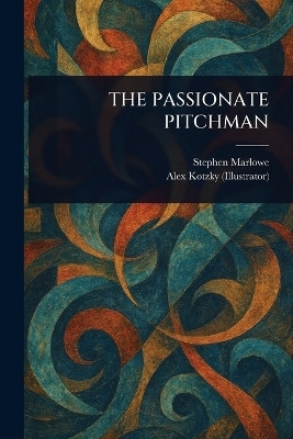 The Passionate Pitchman(English, Paperback, Marlowe Stephen)