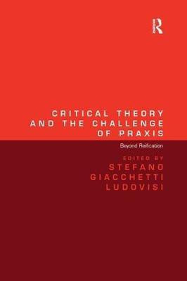 Critical Theory and the Challenge of Praxis(English, Hardcover, Ludovisi Stefano Giacchetti)