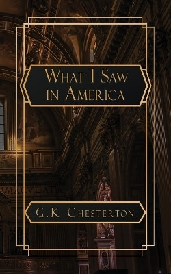 What I Saw in America(English, Paperback, Chesterton G K)