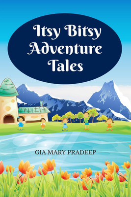 Itsy Bitsy Adventure Tales(English, Paperback, Gia Mary Pradeep)