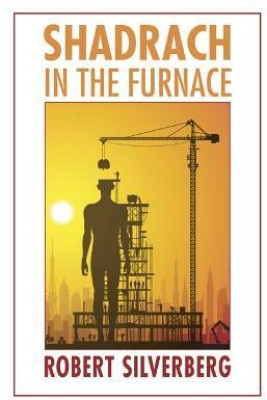 Shadrach in the Furnace(English, Paperback, Silverberg Robert)